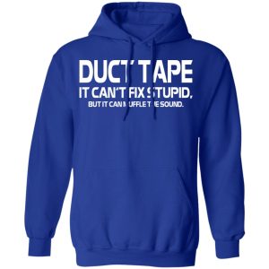 Duct Tape It Can't Fix Stupid But It Can Muffle The Sound T Shirts 9