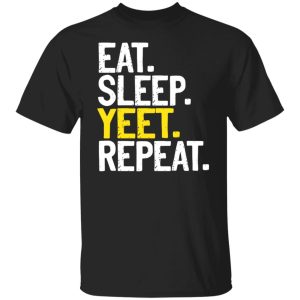 Eat Sleep Yeet Repeat T Shirts Hoodies Sweater 1