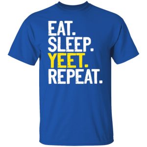 Eat Sleep Yeet Repeat T Shirts Hoodies Sweater 10