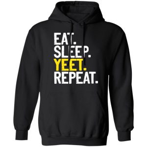 Eat Sleep Yeet Repeat T Shirts Hoodies Sweater 2