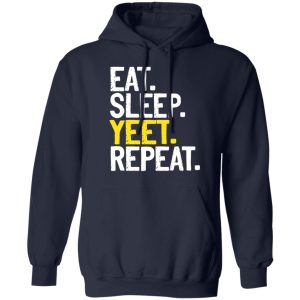 Eat Sleep Yeet Repeat T Shirts Hoodies Sweater 3