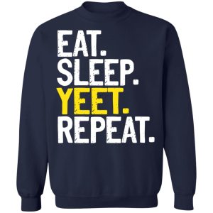 Eat Sleep Yeet Repeat T Shirts Hoodies Sweater 7