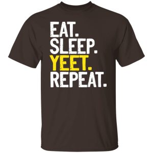 Eat Sleep Yeet Repeat T Shirts Hoodies Sweater 8