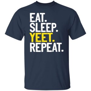 Eat Sleep Yeet Repeat T Shirts Hoodies Sweater 9