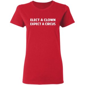 Elect A Clown Expect A Circus Shirt 3