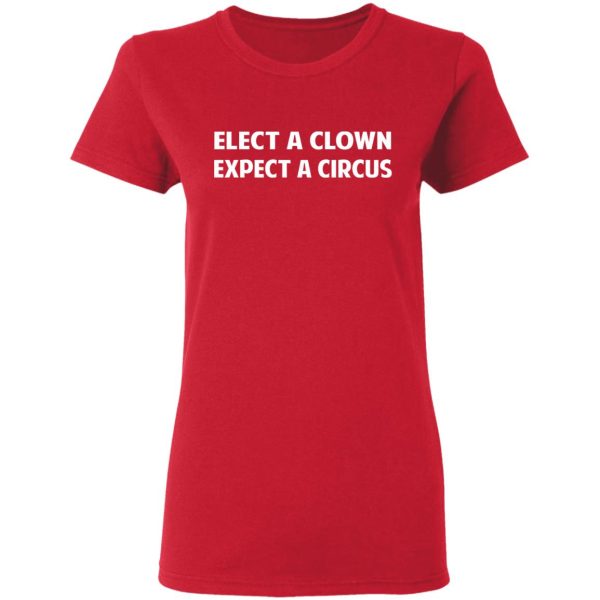 Elect A Clown Expect A Circus Shirt