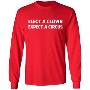 Elect A Clown Expect A Circus Shirt 5