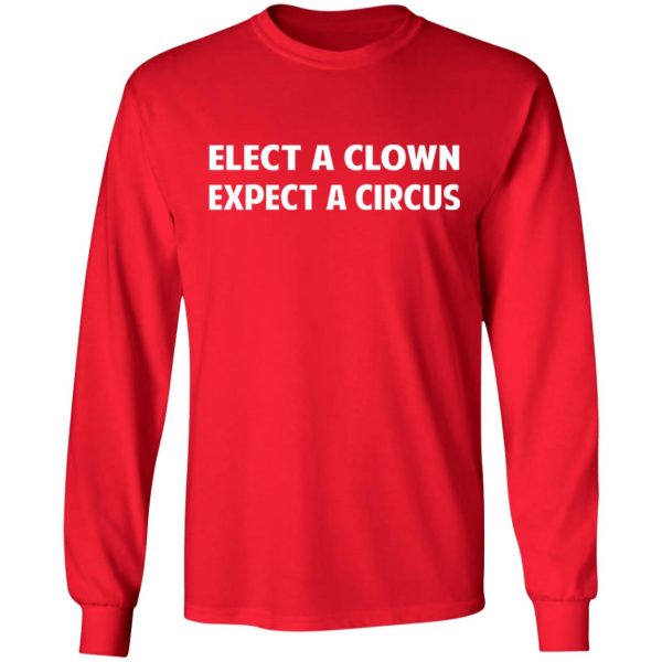 Elect A Clown Expect A Circus Shirt