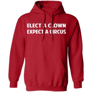 Elect A Clown Expect A Circus Shirt 8