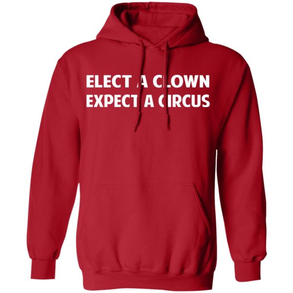 Elect A Clown Expect A Circus Shirt