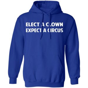 Elect A Clown Expect A Circus Shirt 9