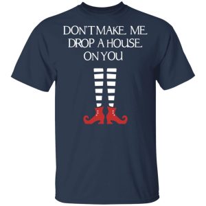 Elf Don't Make Me Drop A House On You T Shirts Hoodies Sweater 11