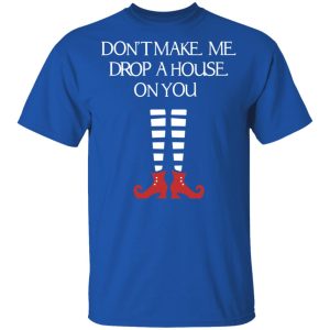 Elf Don't Make Me Drop A House On You T Shirts Hoodies Sweater 12