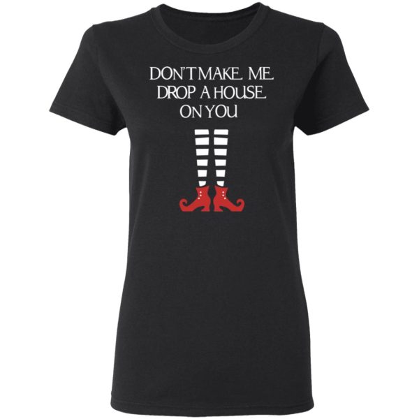 Elf Don’t Make Me Drop A House On You T-Shirts, Hoodies, Sweater