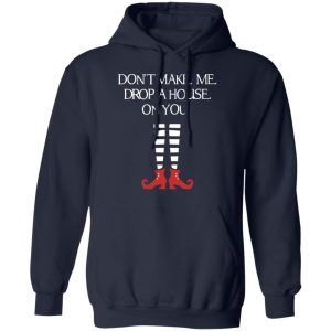 Elf Don't Make Me Drop A House On You T Shirts Hoodies Sweater 7