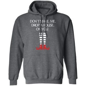 Elf Don't Make Me Drop A House On You T Shirts Hoodies Sweater 8