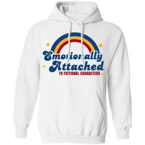 Emotionally Attached To Fictional Characters T Shirts Hoodies Sweatshirt 3