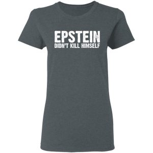 Epstein Didnt Kill Himself LTD T Shirts 2