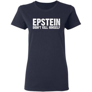 Epstein Didnt Kill Himself LTD T Shirts 3