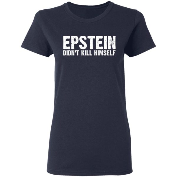 Epstein Didn’t Kill Himself LTD T-Shirts