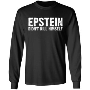 Epstein Didnt Kill Himself LTD T Shirts 5