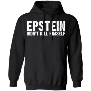 Epstein Didnt Kill Himself LTD T Shirts 6