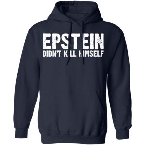 Epstein Didnt Kill Himself LTD T Shirts 7