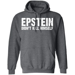 Epstein Didnt Kill Himself LTD T Shirts 8