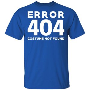 Error 404 Costume Not Found T Shirts Hoodies Sweatshirt 12