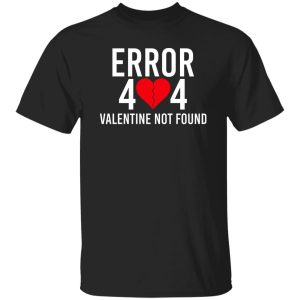 Error 404 Valentine Not Found T Shirts Hoodie Sweater 4