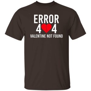 Error 404 Valentine Not Found T Shirts Hoodie Sweater 5