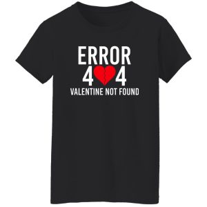 Error 404 Valentine Not Found T Shirts Hoodie Sweater 7