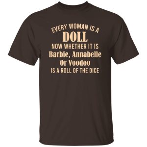 Every Woman Is A Doll Now Whether It Is Barbie Annabelle Or Voodoo T Shirts Hoodie Sweatshirt 2