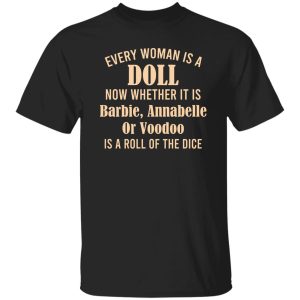 Every Woman Is A Doll Now Whether It Is Barbie Annabelle Or Voodoo T Shirts Hoodie Sweatshirt 3