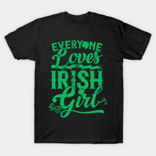 Everyone loves an Irish girl St. Patrick’s Day T-shirt