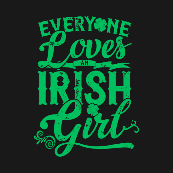 Everyone loves an Irish girl St. Patrick’s Day T-shirt