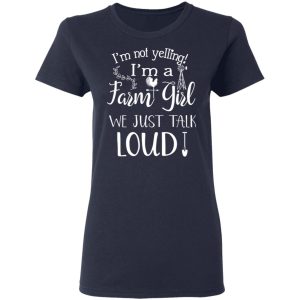 Farming I'm Not Yelling I'm A Farm Girl We Just Talk Loud T Shirts 3