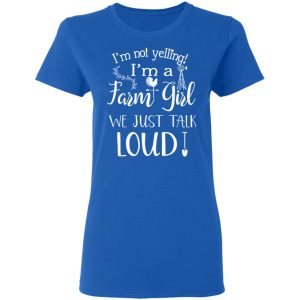 Farming I'm Not Yelling I'm A Farm Girl We Just Talk Loud T Shirts 4