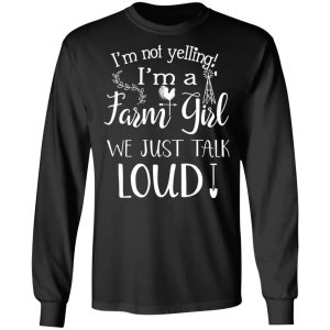 Farming I'm Not Yelling I'm A Farm Girl We Just Talk Loud T Shirts 5