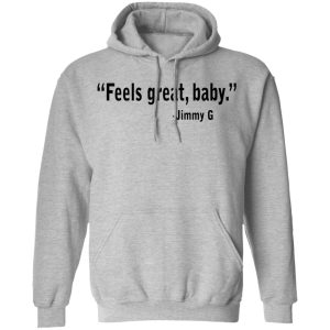 Feels Great Baby Jimmy G Shirt George Kittle T Shirts 5