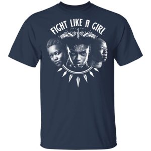 Fight Like A Girl Shuri Okoye And Nakia T Shirts 11