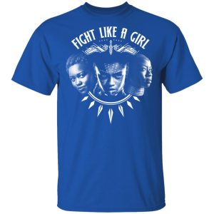 Fight Like A Girl Shuri Okoye And Nakia T Shirts 12