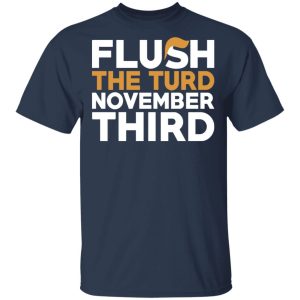 Flush The Turd November Third Anti Trump T Shirts 11