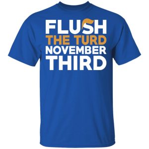 Flush The Turd November Third Anti Trump T Shirts 12