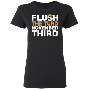 Flush The Turd November Third Anti Trump T Shirts 13