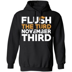 Flush The Turd November Third Anti Trump T Shirts 6