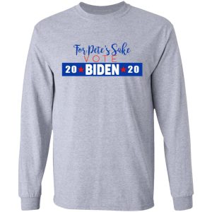 For Petes Sake Vote Joe Biden 2020 T Shirts 2