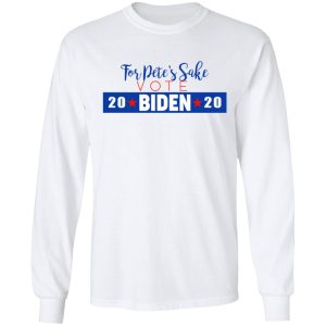 For Petes Sake Vote Joe Biden 2020 T Shirts 3