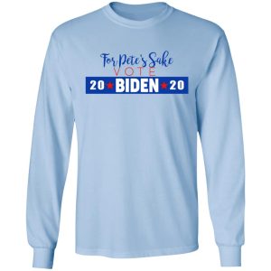 For Petes Sake Vote Joe Biden 2020 T Shirts 4