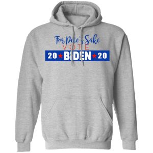 For Petes Sake Vote Joe Biden 2020 T Shirts 5